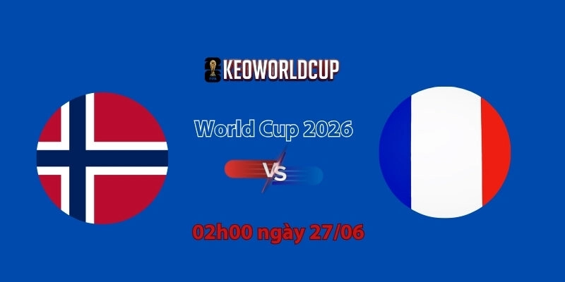 Nhận định, soi kèo Na Uy vs Pháp, 2h00 ngày 27/06, World Cup 2026