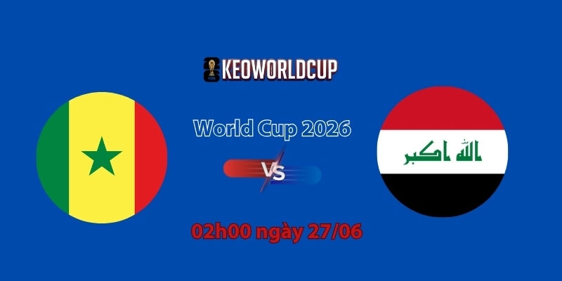 Nhận định, soi kèo Senegal vs Iraq, 2h00 ngày 27/06, World Cup 2026