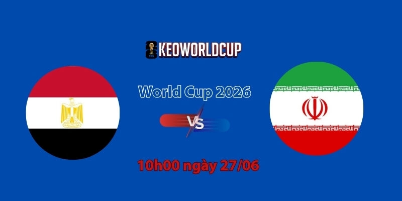Nhận định, soi kèo Ai Cập vs Iran, 10h00 ngày 27/06, World Cup 2026