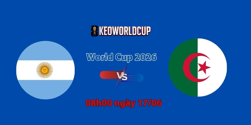 Nhận định, soi kèo Argentina vs Algeria, 08h00 ngày 17/06, World Cup 2026