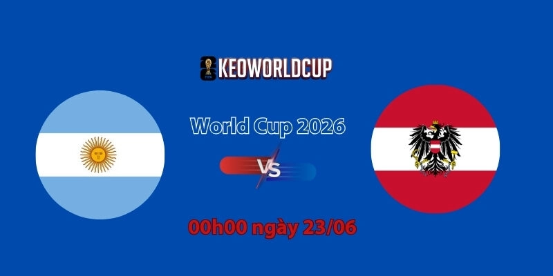Nhận định, soi kèo Argentina vs Áo, 0h00 ngày 23/06, World Cup 2026