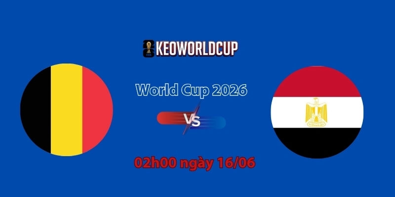 Nhận định, soi kèo Bỉ vs Ai Cập, 02h00 ngày 16/06, World Cup 2026