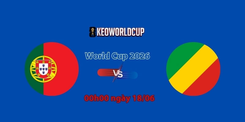 Nhận định, soi kèo Bồ Đào Nha vs CH Congo, 00h00 ngày 18/06, World Cup 2026