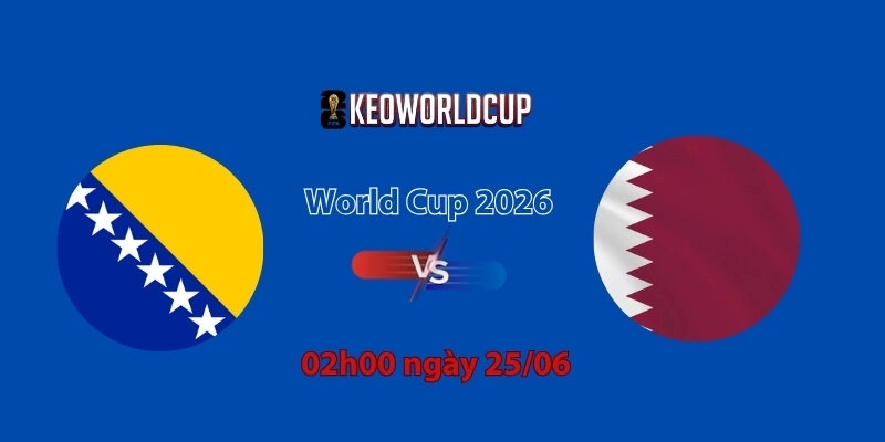 Nhận định, soi kèo Bosnia vs Qatar, 2h00 ngày 25/06, World Cup 2026