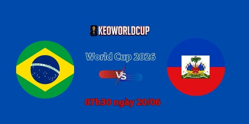 Nhận định, soi kèo Brazil vs Haiti, 07h30 ngày 20/06, World Cup 2026