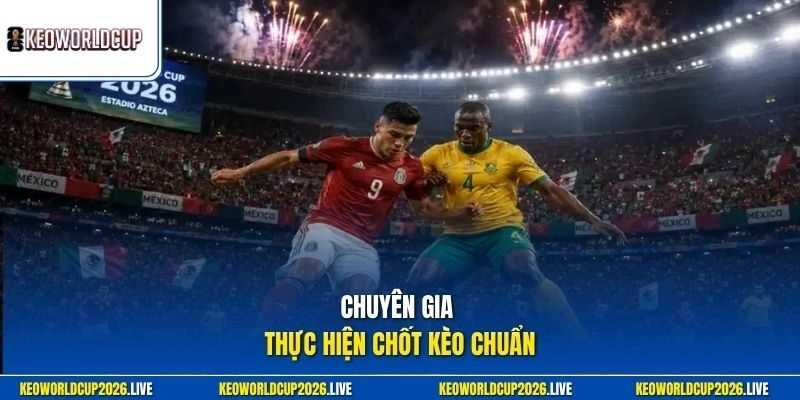 Chuyên gia thực hiện chốt kèo chuẩn