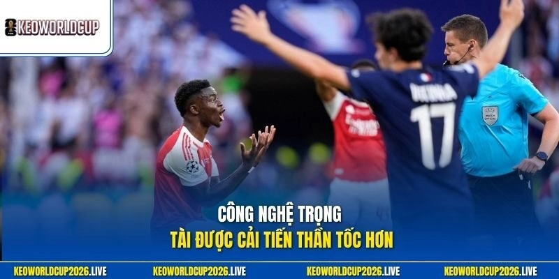 Công nghệ trọng tài được cải tiến thần tốc hơn