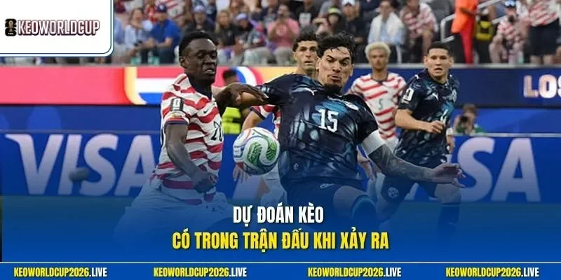 Dự đoán kèo có trong trận đấu khi xảy ra