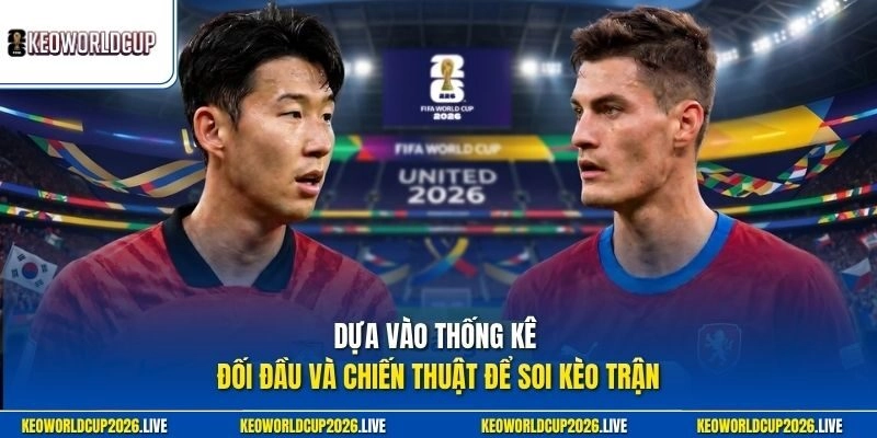 Dựa vào thống kê đối đầu và chiến thuật để soi kèo trận