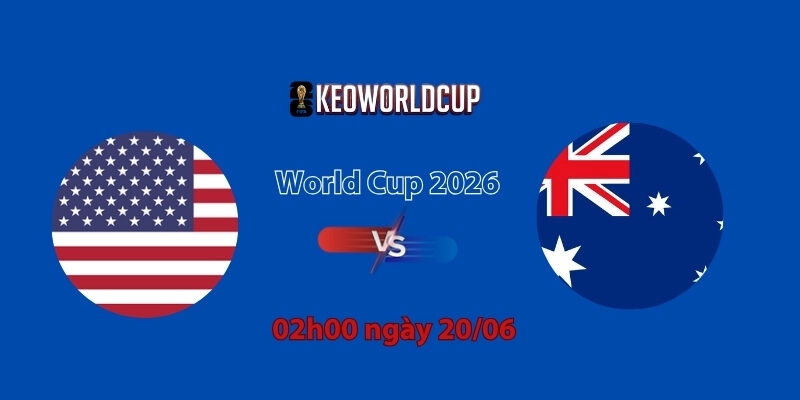 Nhận định, soi kèo Mỹ vs Australia, 02h00 ngày 20/06, World Cup 2026