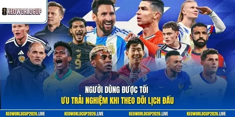 Người dùng được tối ưu trải nghiệm khi theo dõi lịch đấu