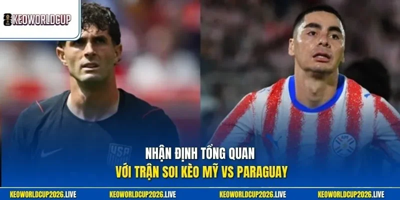 Nhận định tổng quan với trận soi kèo Mỹ vs Paraguay