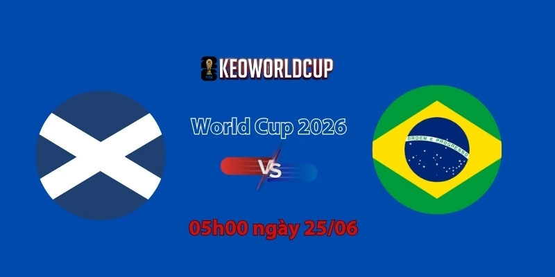 Nhận định, soi kèo Scotland vs Brazil, 05h00 ngày 25/06, World Cup 2026