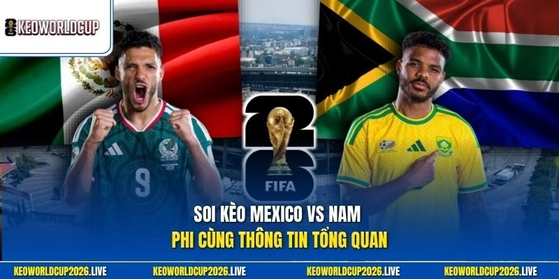 Soi kèo Mexico vs Nam Phi cùng thông tin tổng quan