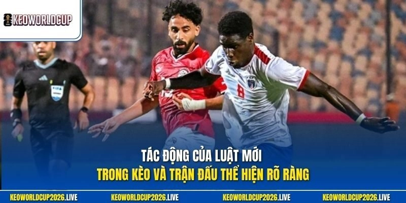 Tác động của luật mới trong kèo và trận đấu thể hiện rõ ràng