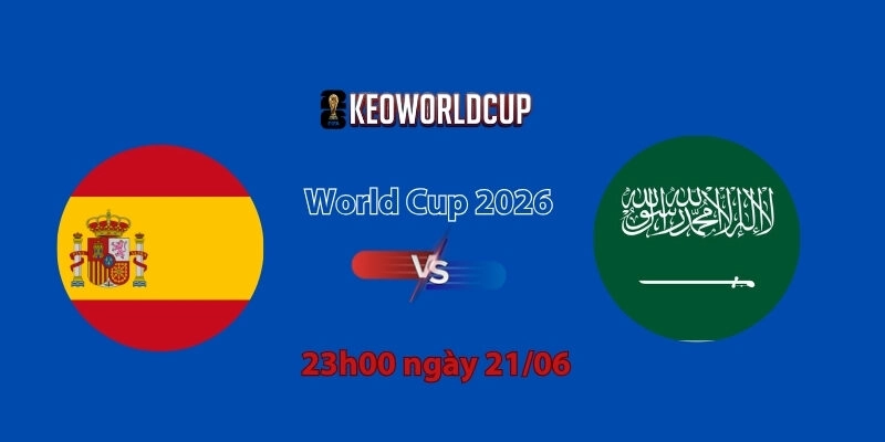 Nhận định, soi kèo Tây Ban Nha vs Saudi Arabia, 23h00 ngày 21/06, World Cup 2026
