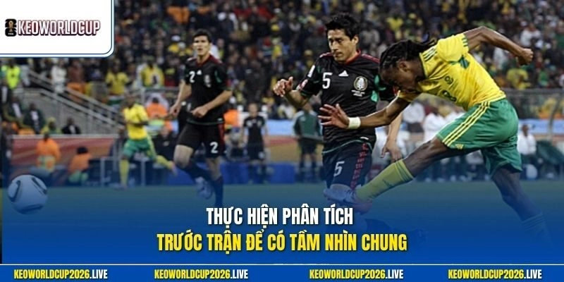 Thực hiện phân tích trước trận để có tầm nhìn chung