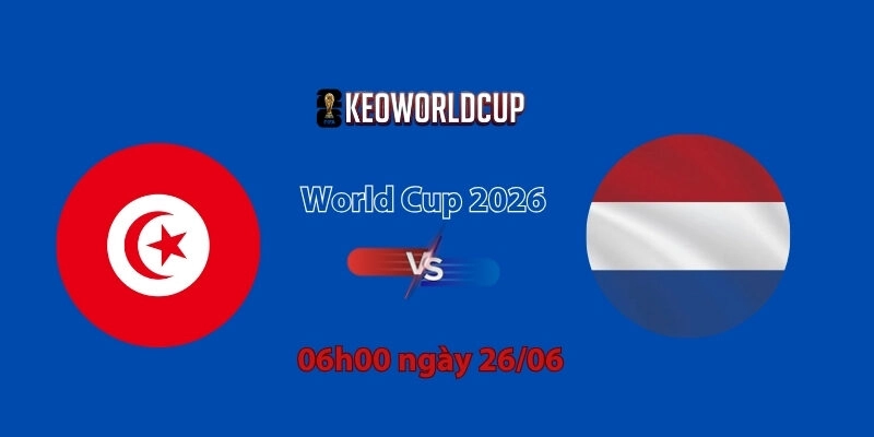 Nhận định, soi kèo Tunisia vs Hà Lan, 05h00 ngày 26/06, World Cup 2026